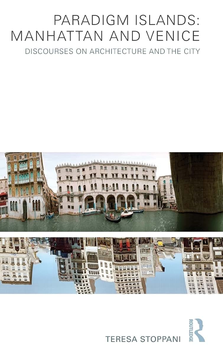 Paradigm Islands: Manhattan and Venice: Discourses on Architecture and the City