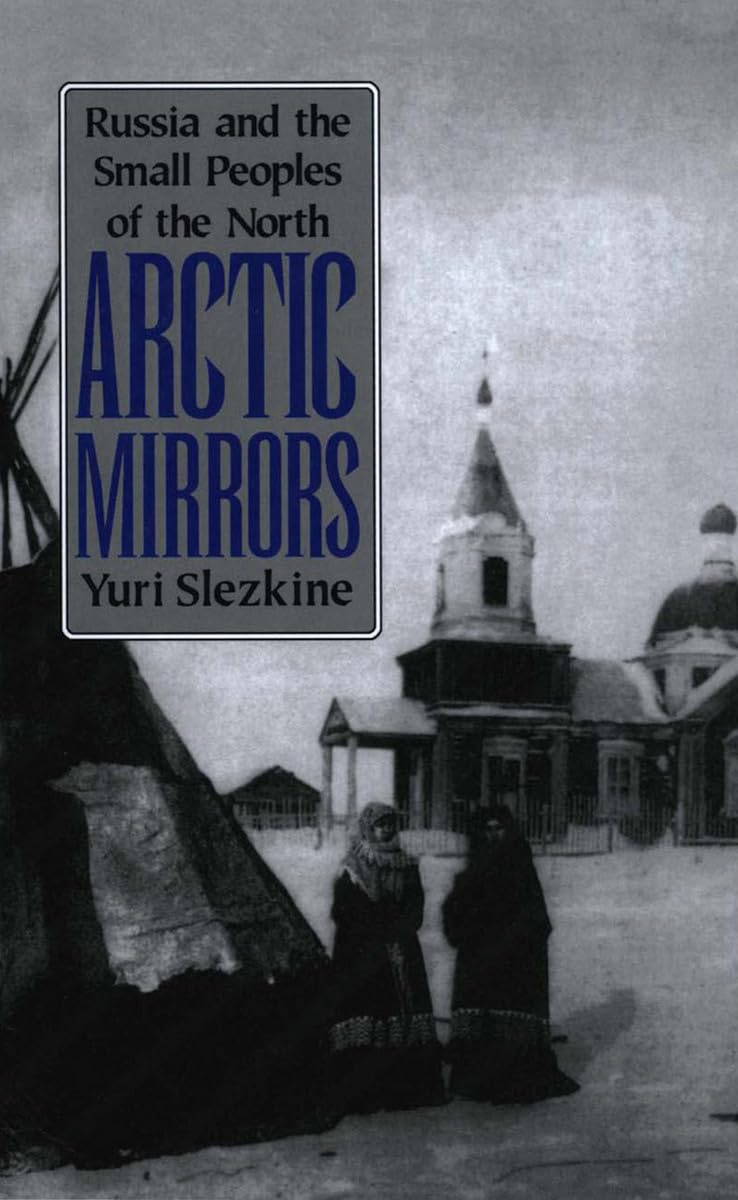 Arctic Mirrors: Russia and the Small Peoples of the North (Cornell Paperbacks)