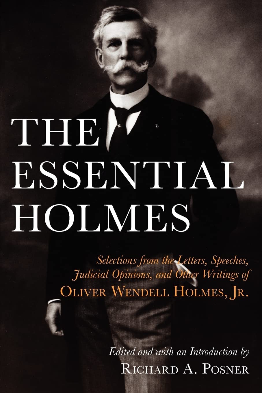 The Essential Holmes: Selections from the Letters, Speeches,