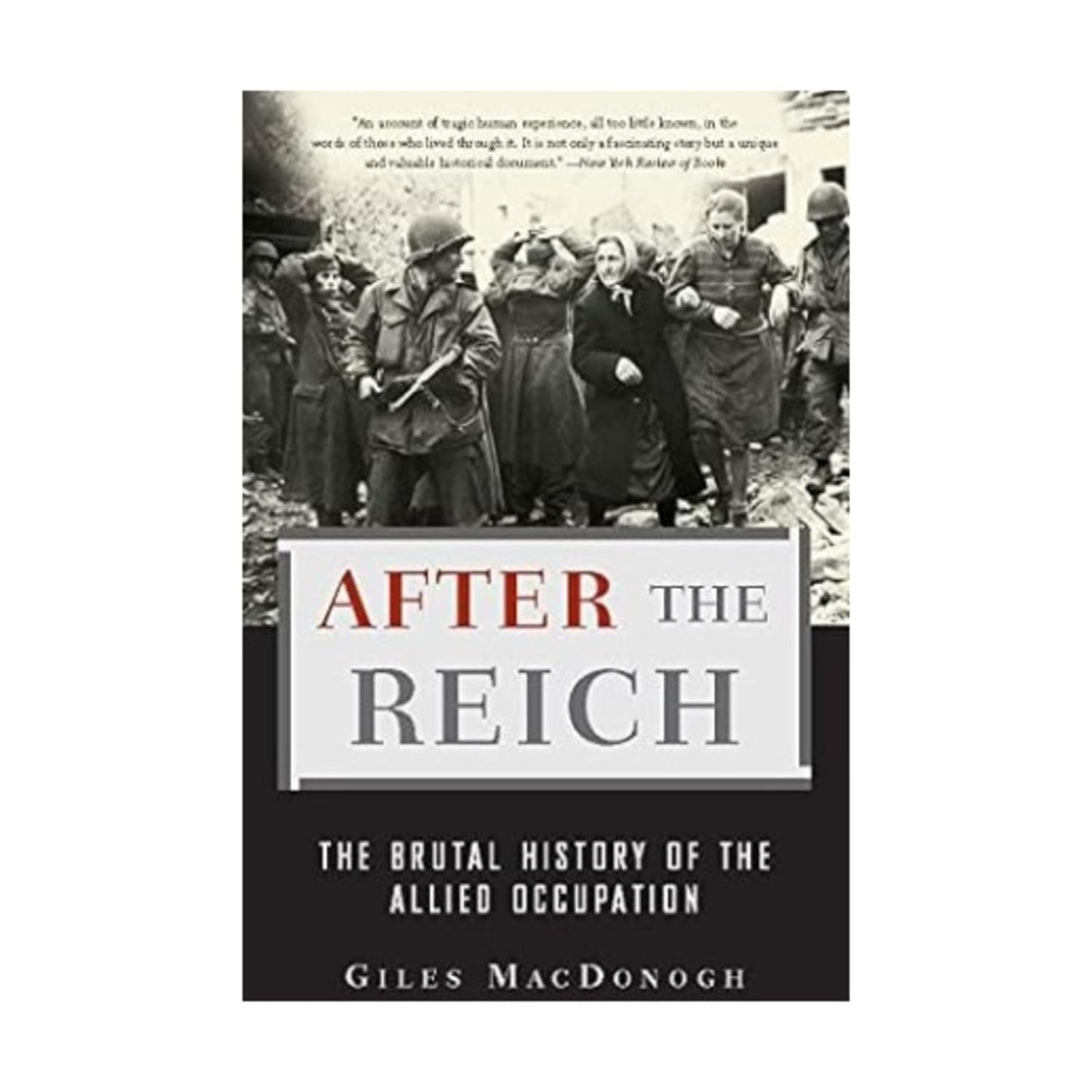 After the Reich: The Brutal History of the Allied Occupation