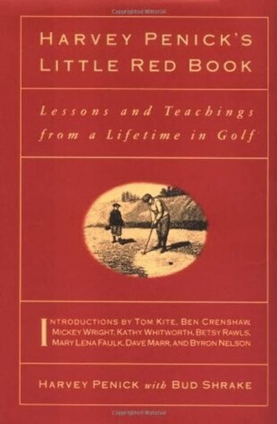 Harvey Penicks Little Red Book: Lessons And Teachings From A Lifetime In Golf