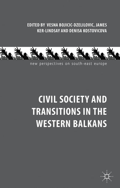 Civil Society and Transitions in the Western Balkans (New Perspectives on South-East Europe)