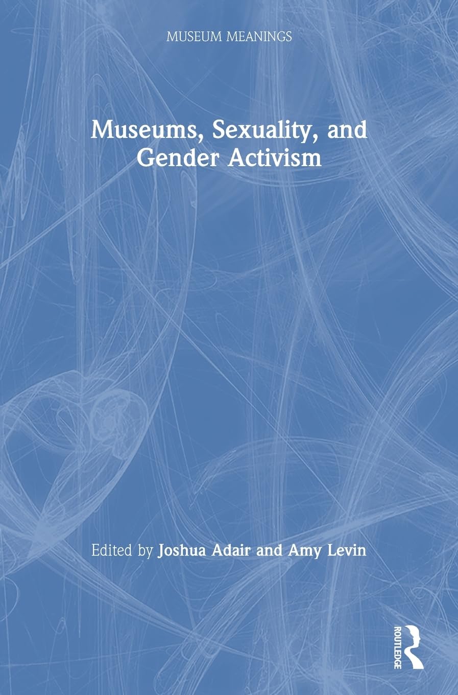 Museums, Sexuality, and Gender Activism (Museum Meanings)