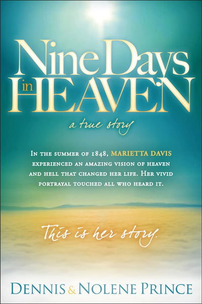 Nine Days in Heaven, A True Story: In the Summer of 1848, Marietta Davis Experienced an Amazing Vision of Heaven and Hell that Changed Her Life. Her ... Touched All who Heard It. This Is Her Story.