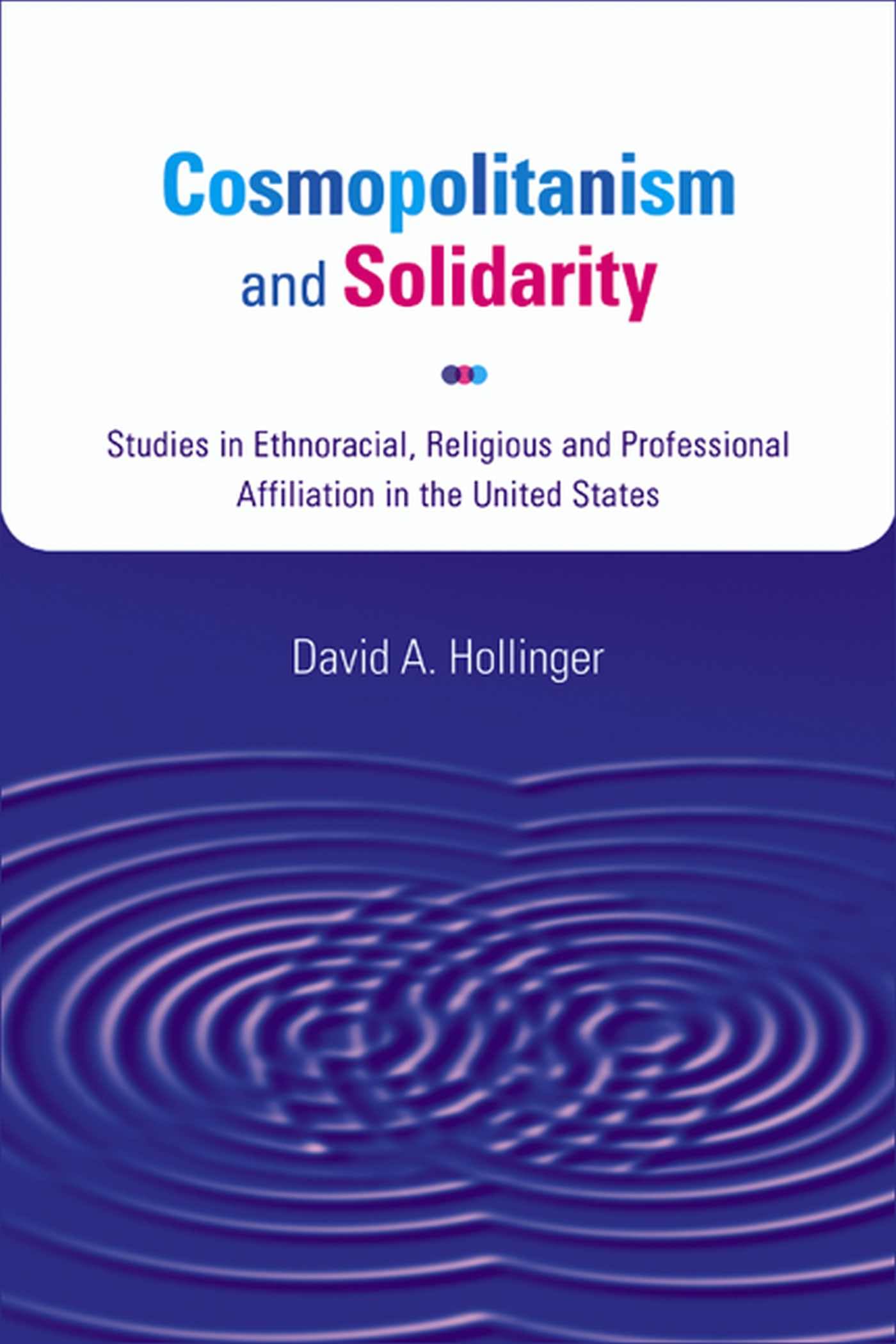 Cosmopolitanism and Solidarity: Studies in Ethnoracial, Religious, and Professional Affiliation in the United States (Studies in American Thought and Culture)
