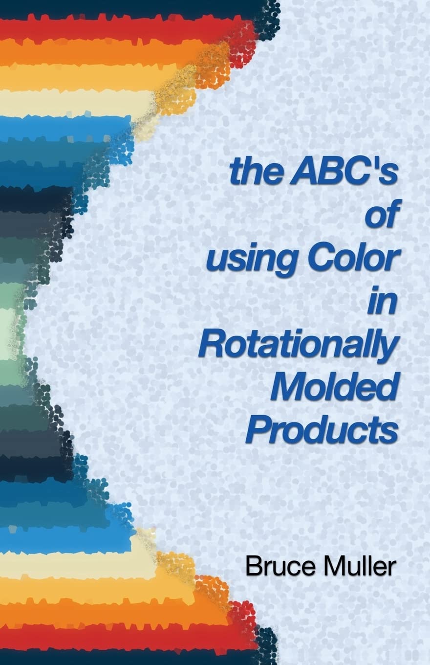 The ABC's of Using Color in Rotationally Molded Products: Rotomolding Color Technology