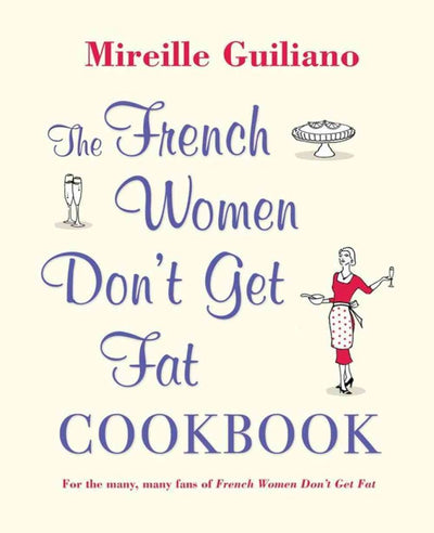 The French Women Dont Get Fat Cookbook