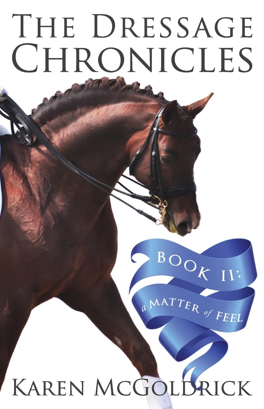 A Matter of Feel: Book II of The Dressage Chronicles by McGo