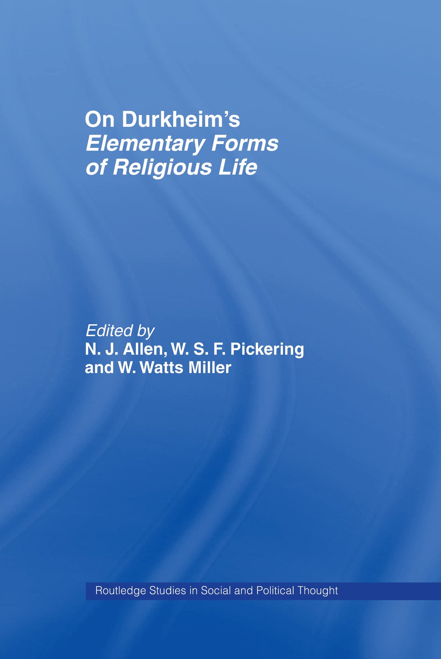 On Durkheim's Elementary Forms of Religious Life (Routledge Studies in Social and Political Thought)
