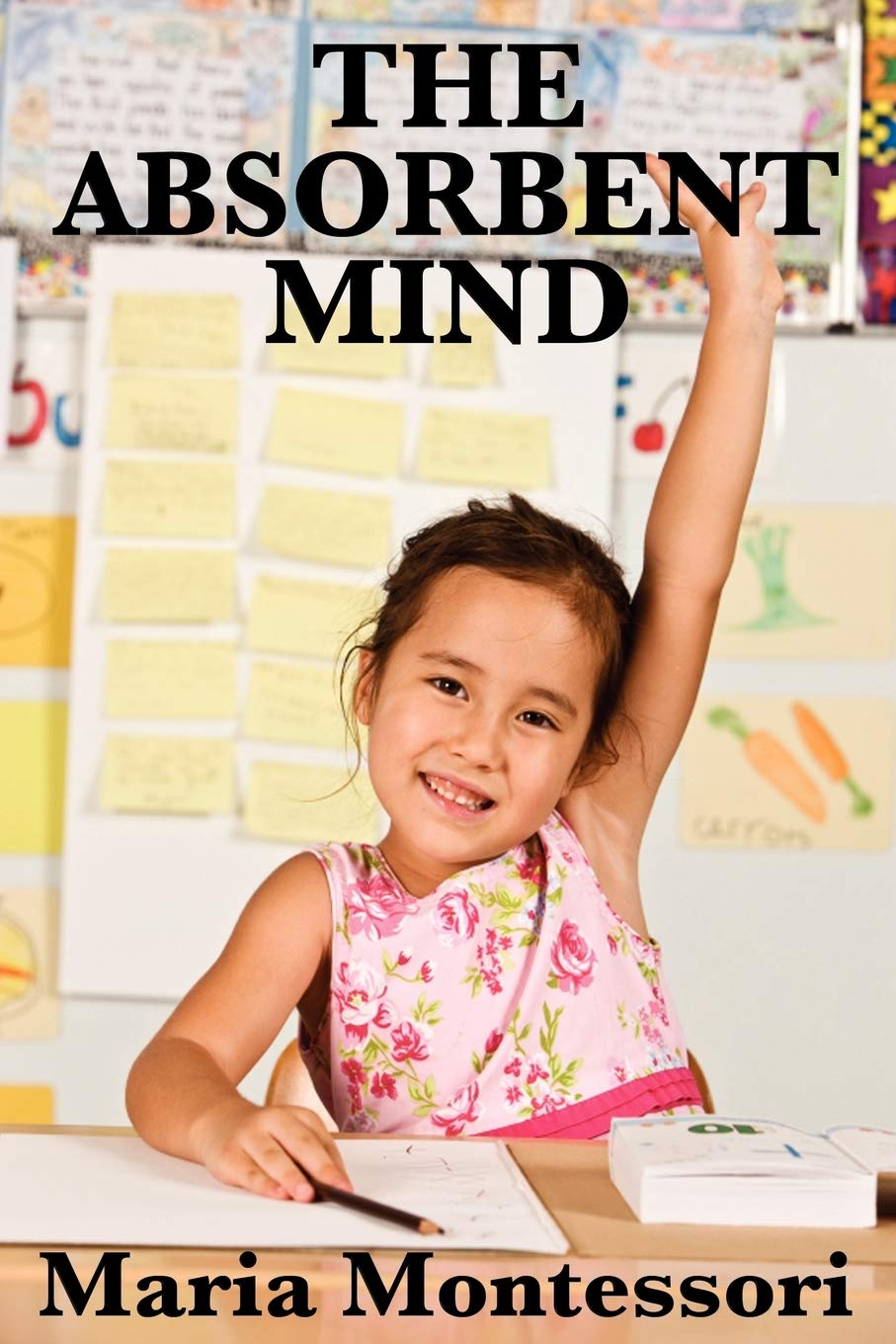 The Absorbent Mind: Maria Montessoris Essential Guide to Early Childhood Development