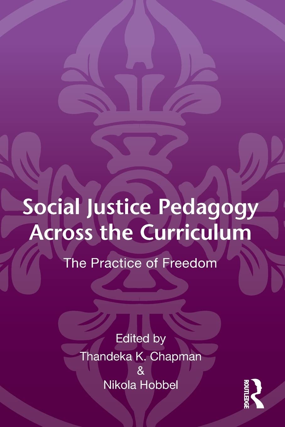 Social Justice Pedagogy Across the Curriculum: The Practice of Freedom (Language, Culture, and Teaching Series)