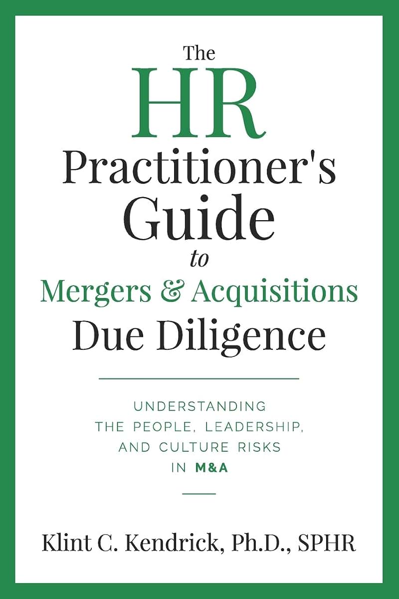 The HR Practitioners Guide to Mergers & Acquisitions Due Diligence: Understanding the People, Leadership, and Culture Risks in M&A