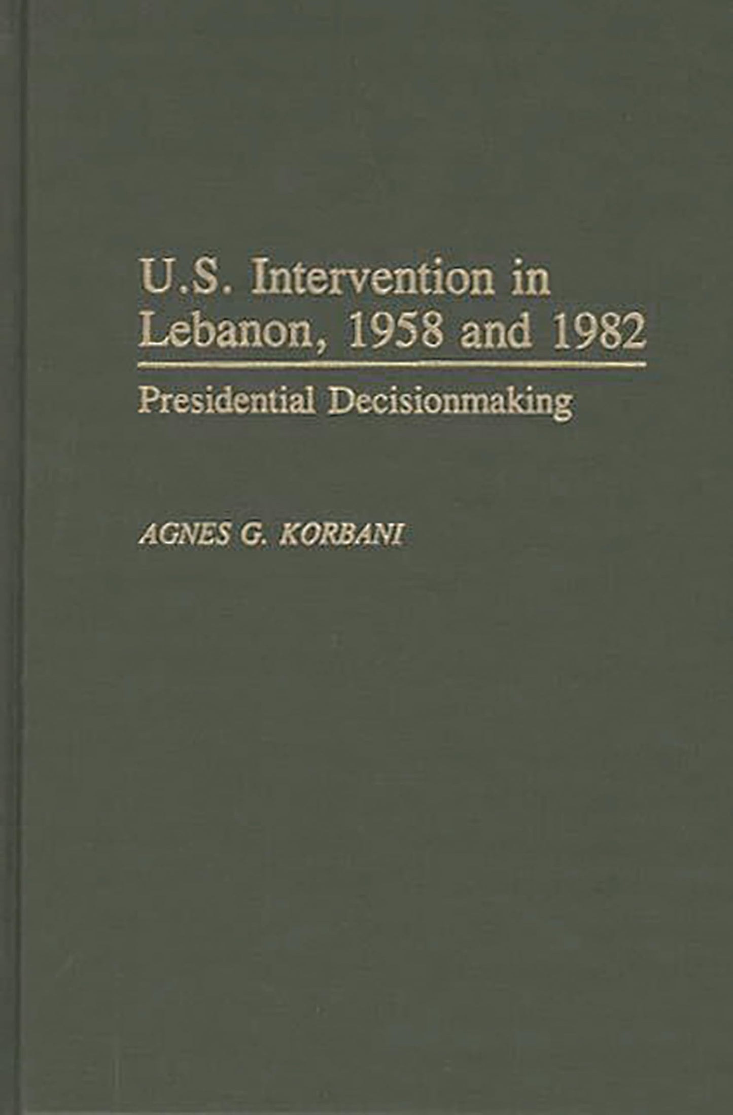 U.S. Intervention in Lebanon, 1958 and 1982: Presidential Decisionmaking