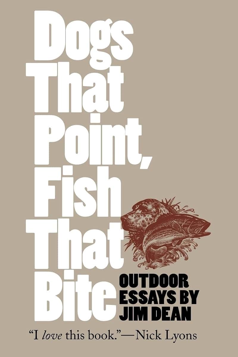 Dogs That Point, Fish That Bite: Outdoor Essays (Chapel Hill Book)