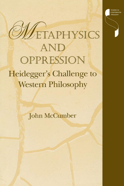 Metaphysics and Oppression: Heidegger's Challenge to Western Philosophy (Studies in Continental Thought)