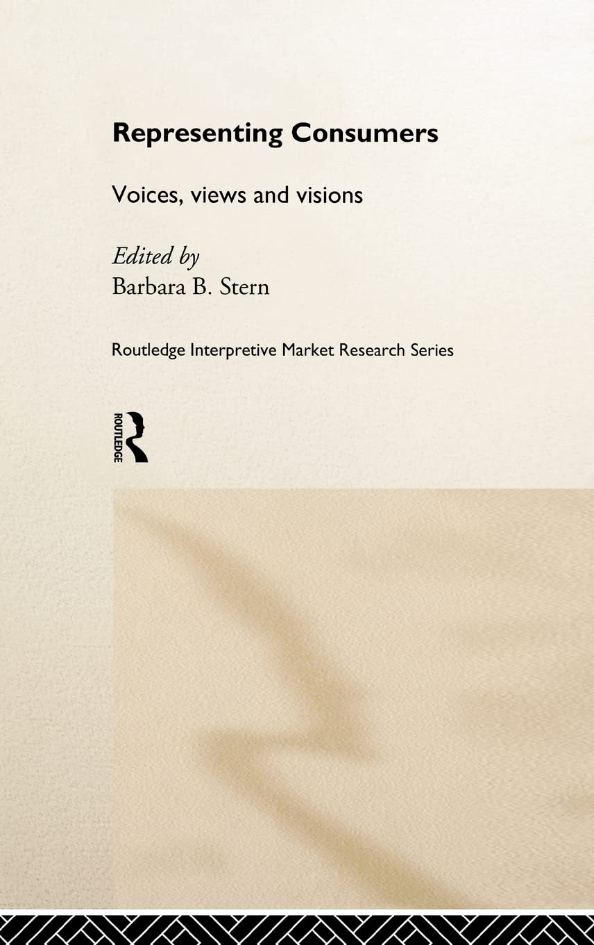 Representing Consumers: Voices, Views and Visions (Routledge Interpretive Marketing Research)