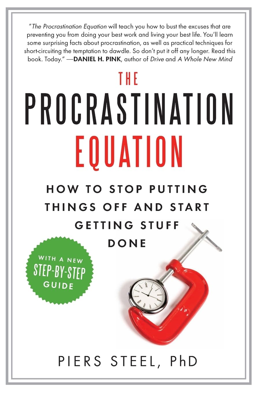 The Procrastination Equation: How to Stop Putting Things Off and Start Getting Stuff Done