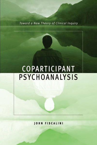 Coparticipant Psychoanalysis: Toward a New Theory of Clinica