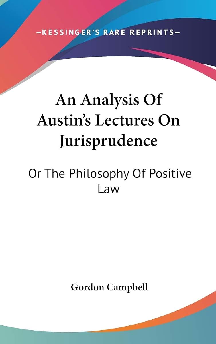An Analysis Of Austin's Lectures On Jurisprudence: Or The Philosophy Of Positive Law