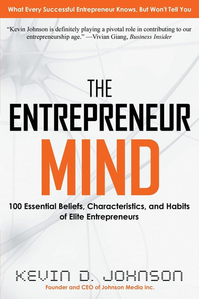 The Entrepreneur Mind: 100 Essential Beliefs, Characteristics, and Habits of Elite Entrepreneurs