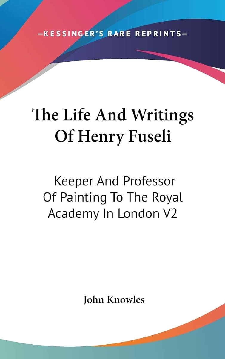 The Life And Writings Of Henry Fuseli: Keeper And Professor Of Painting To The Royal Academy In London V2