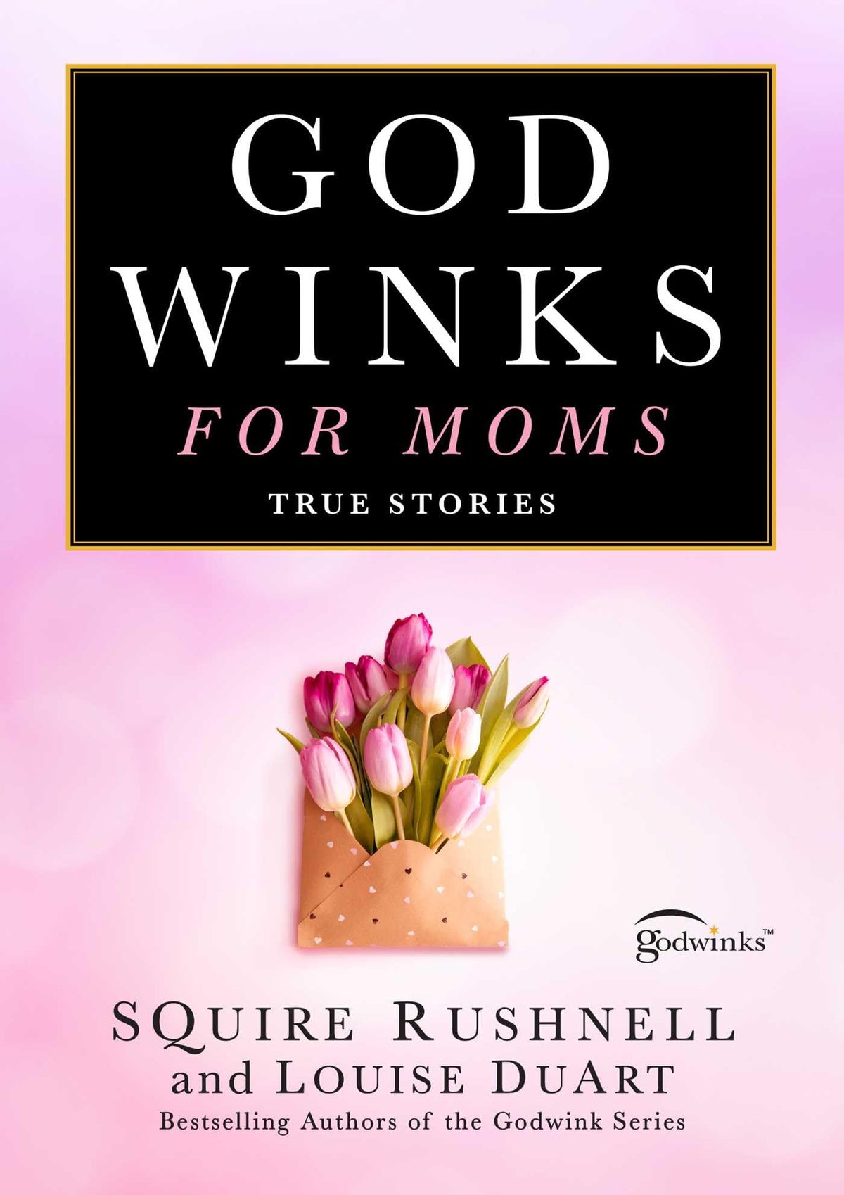Godwinks for Moms: True Stories (The Godwink Series)