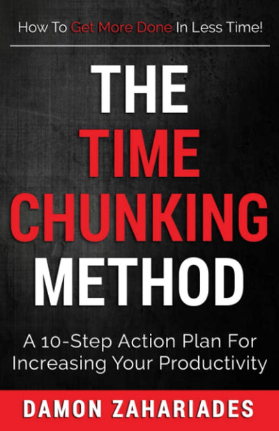 The Time Chunking Method: A 10-Step Action Plan For Increasing Your Productivity