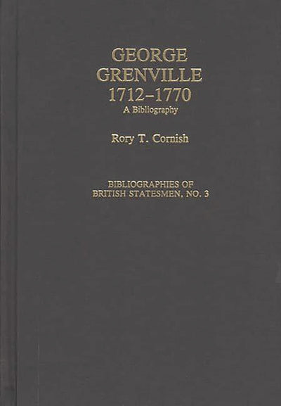 George Grenville, 1712-1770: A Bibliography (Bibliographies of British Statesmen)