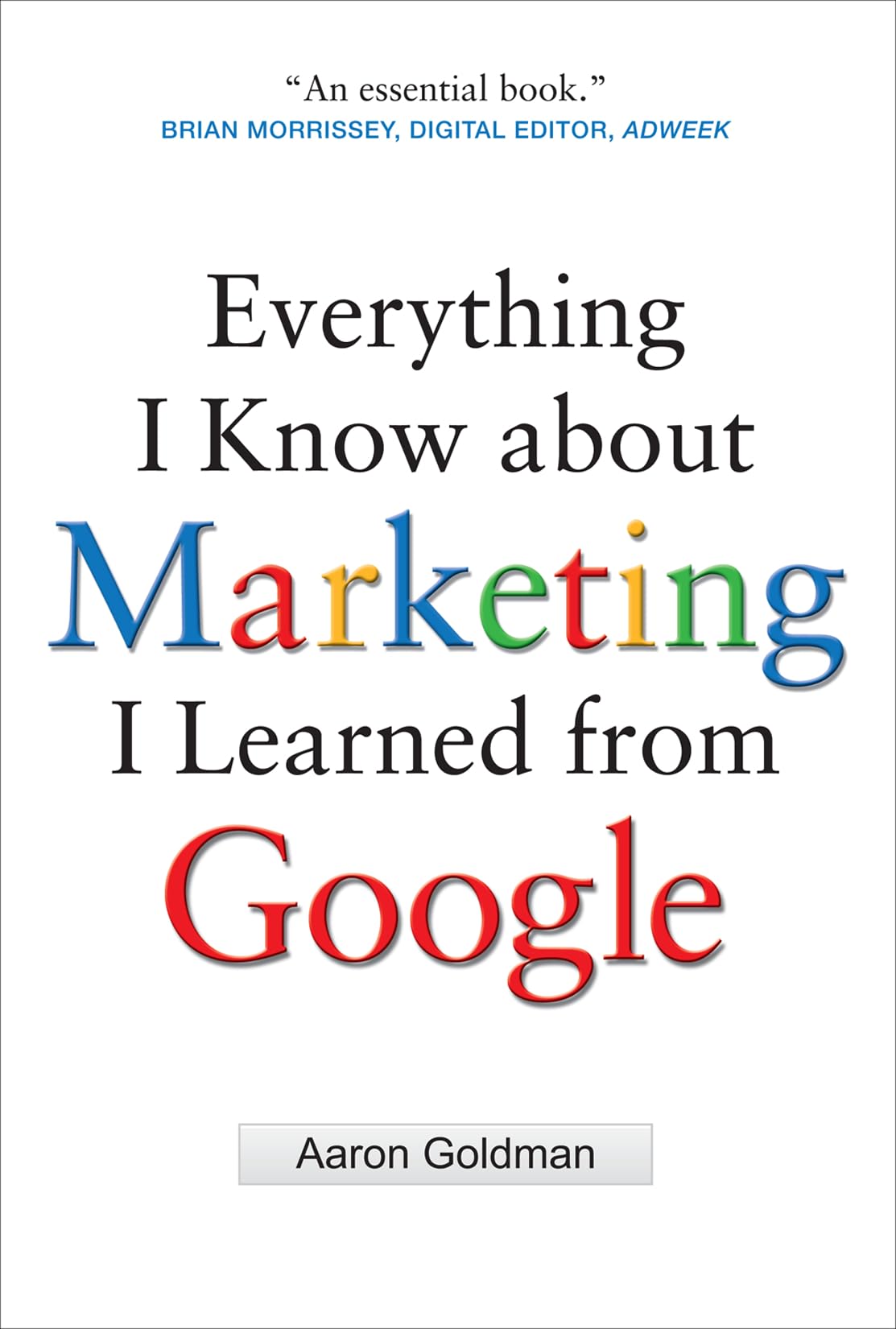 Everything I Know about Marketing I Learned From Google
