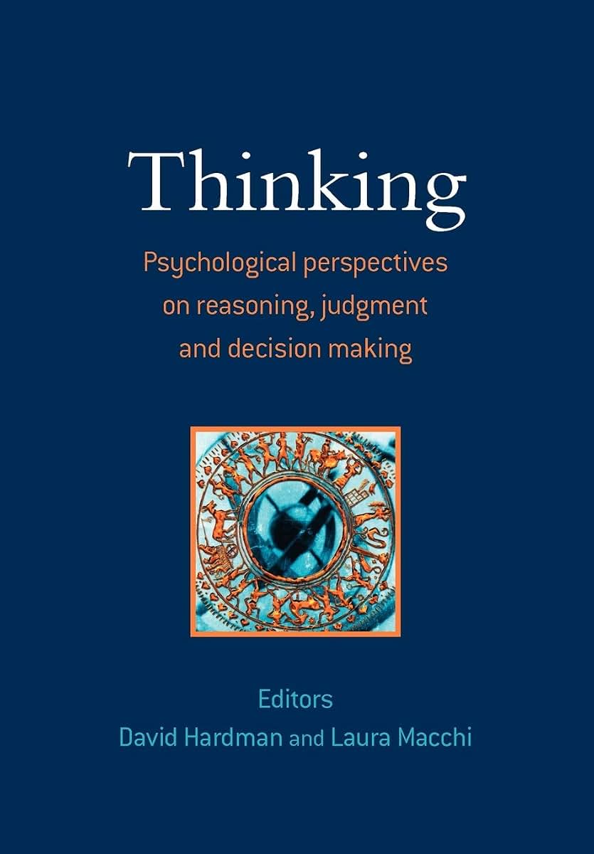 Thinking: Psychological Perspectives on Reasoning, Judgment and Decision Making