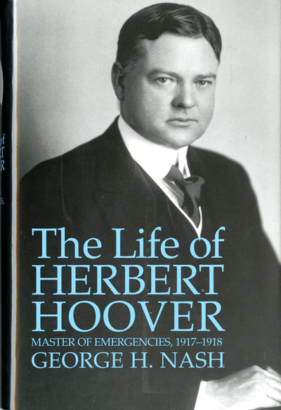 The Life of Herbert Hoover: Master of Emergencies, 1917-1918