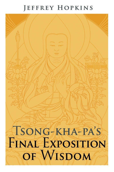 Tsong-kha-pa's Final Exposition of Wisdom