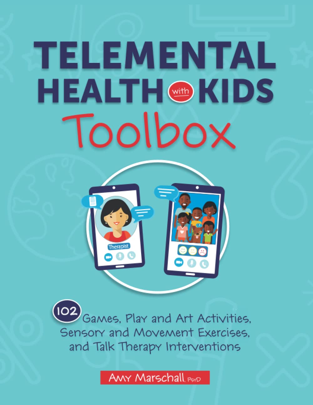 Telemental Health with Kids Toolbox: 102 Games, Play and Art Activities, Sensory and Movement Exercises, and Talk Therapy Interventions