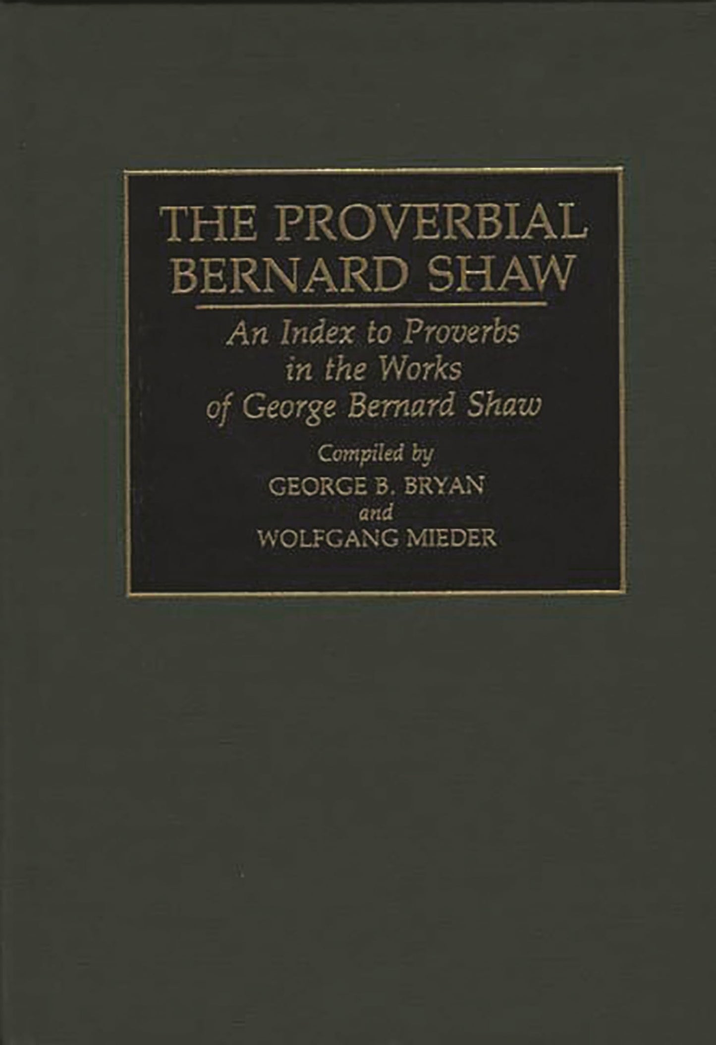 The Proverbial Bernard Shaw: An Index to Proverbs in the Works of George Bernard Shaw (Bibliographies and Indexes in World Literature)