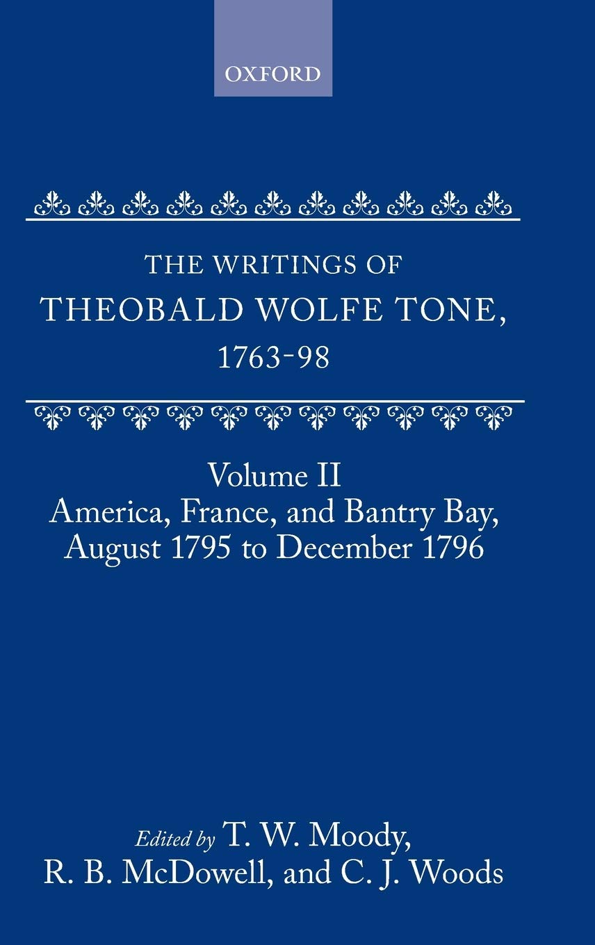 The Writings of Theobald Wolfe Tone 1763-98: Volume II: America, France, and Bantry Bay, August 1795 to December 1796