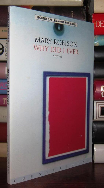 Why Did I Ever: A Novel by Mary Robison
