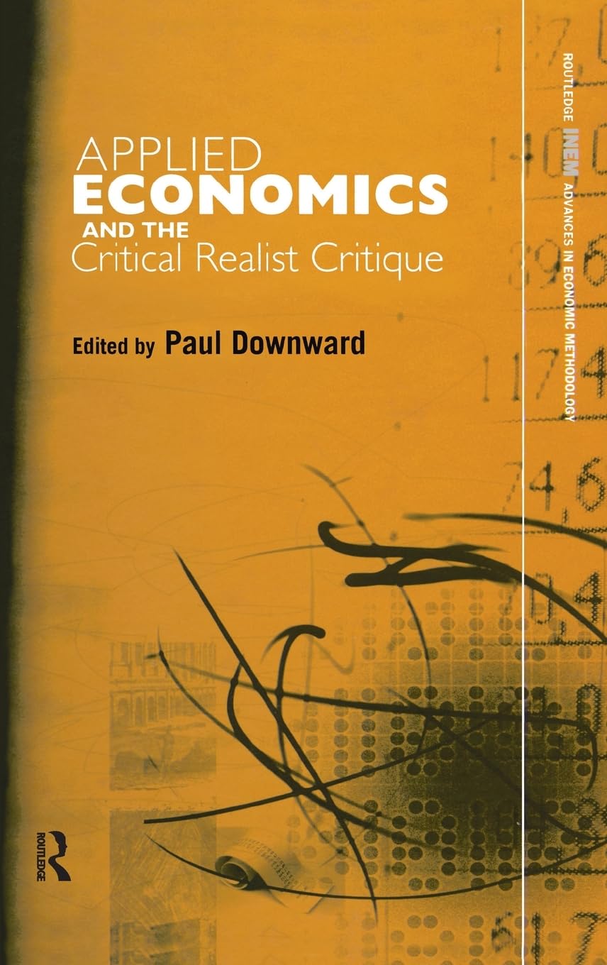Applied Economics and the Critical Realist Critique (Routledge INEM Advances in Economic Methodology)