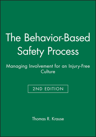 The Behavior-Based Safety Process: Managing Involvement for an Injury-Free Culture, 2nd Edition
