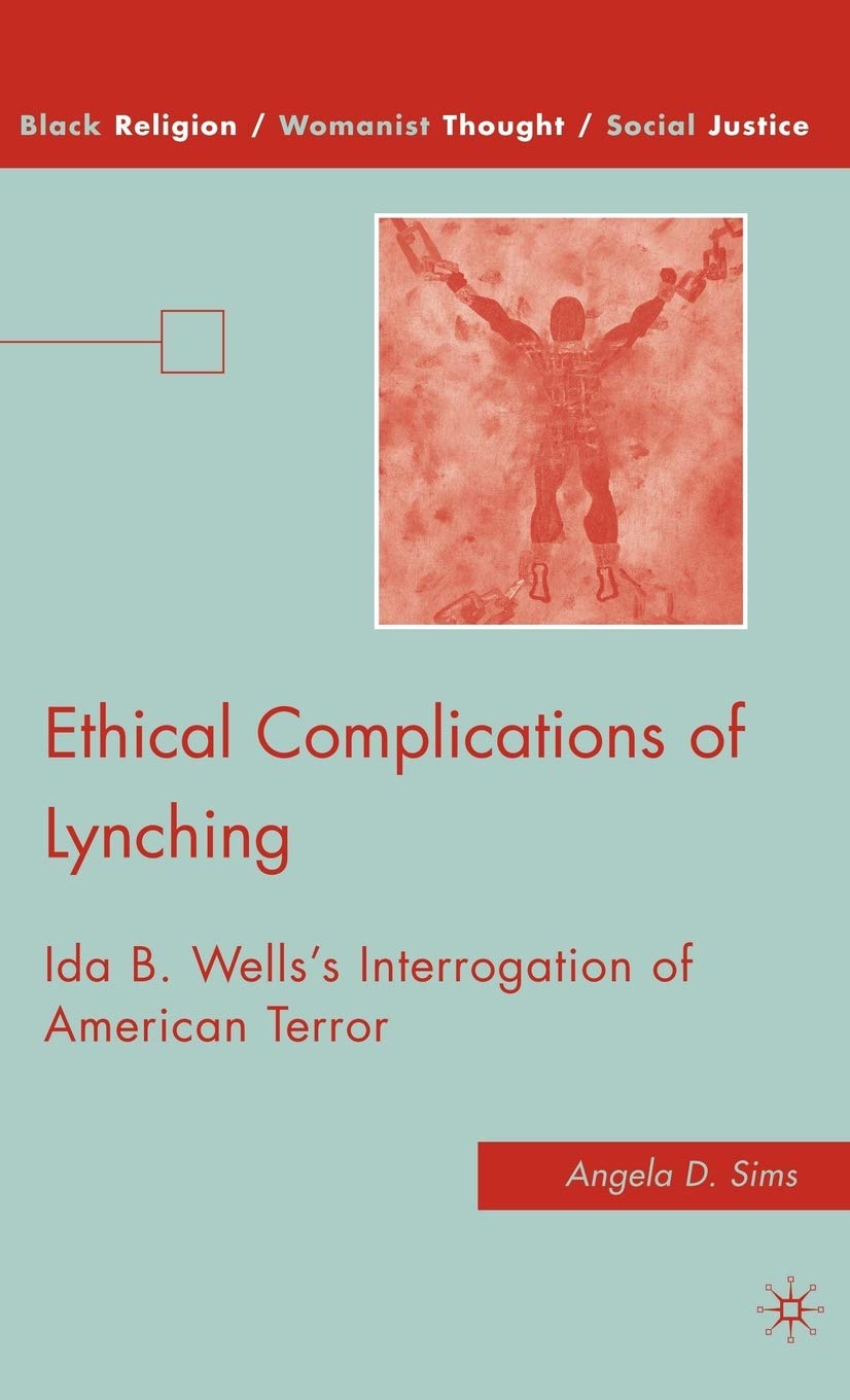 Ethical Complications of Lynching: Ida B. Wellss Interrogation of American Terror (Black Religion/Womanist Thought/Social Justice)
