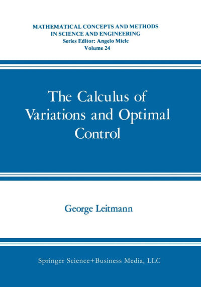 The Calculus of Variations and Optimal Control: An Introduction (Mathematical Concepts and Methods in Science and Engineering, 24)