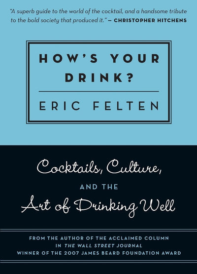 How's Your Drink?: Cocktails, Culture, and the Art of Drinking Well