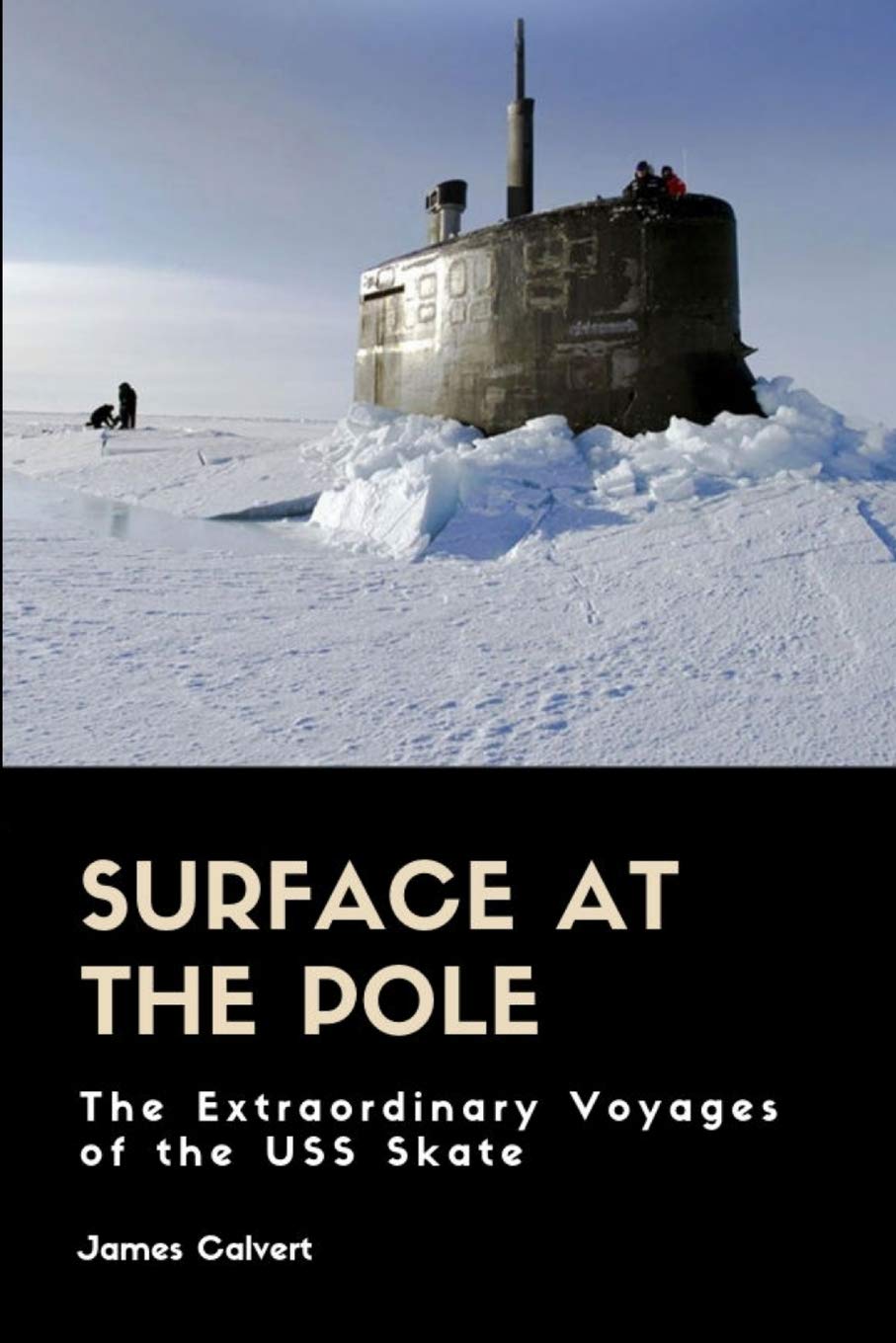Surface at the Pole: The Extraordinary Voyages of the USS Skate