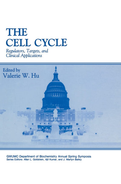 The Cell Cycle: Regulators, Targets and Clinical Applications (Gwumc Department of Biochemistry and Molecular Biology Annual Spring Symposia)
