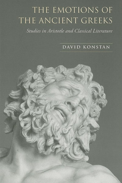 The Emotions of the Ancient Greeks: Studies in Aristotle and Classical Literature (Robson Classical Lectures)