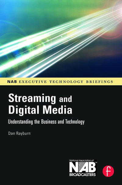 Streaming and Digital Media: Understanding the Business and Technology (Nab Executive Technology Briefings)