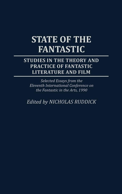 State of the Fantastic: Studies in the Theory and Practice of Fantastic Literature and Film (Contributions to the Study of Science Fiction and Fantasy)
