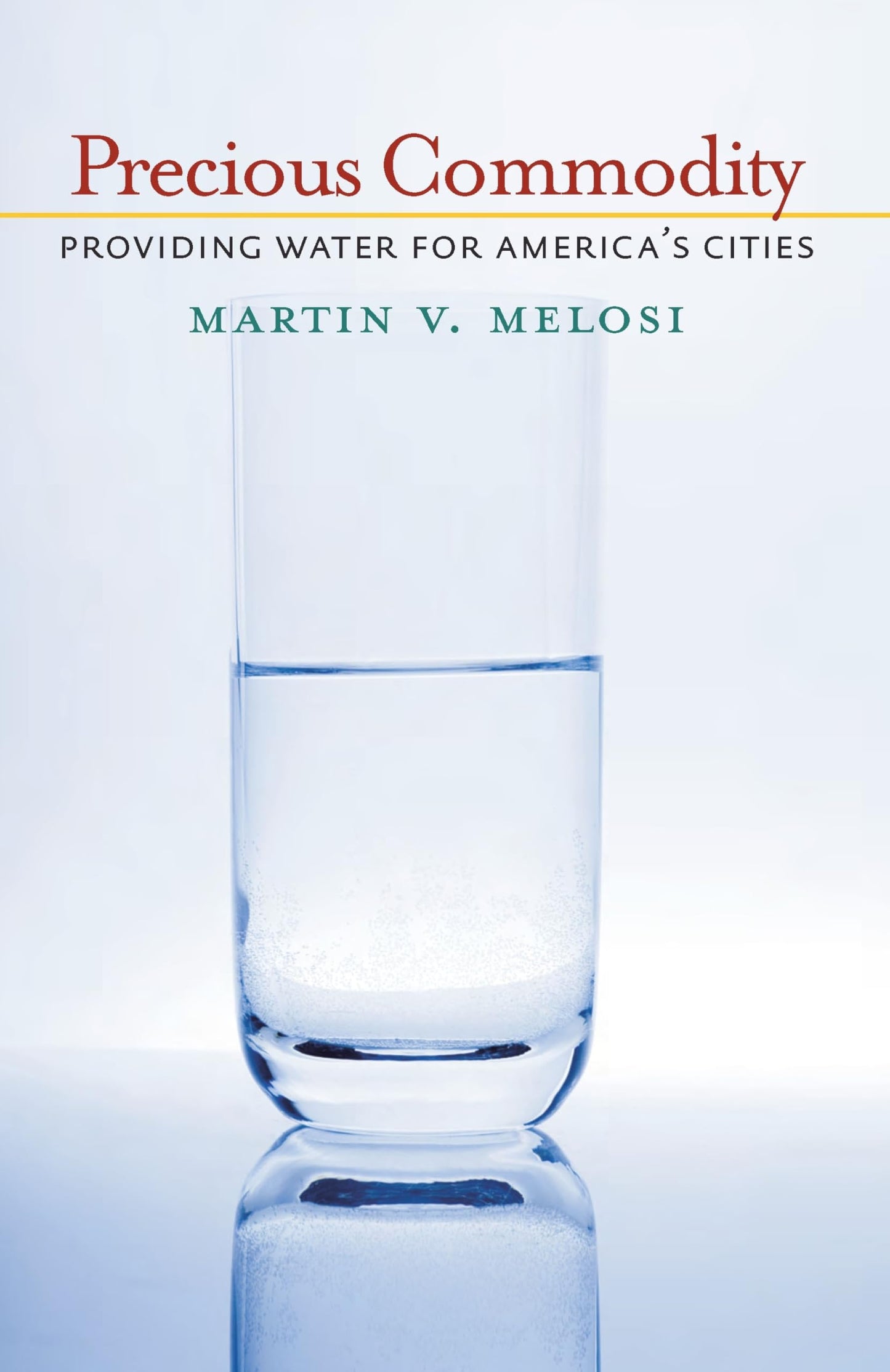 Precious Commodity: Providing Water for America's Cities (History of the Urban Environment, 66)