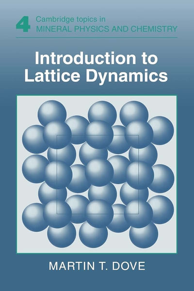 Introduction to Lattice Dynamics (Cambridge Topics in Mineral Physics and Chemistry, Series Number 4)