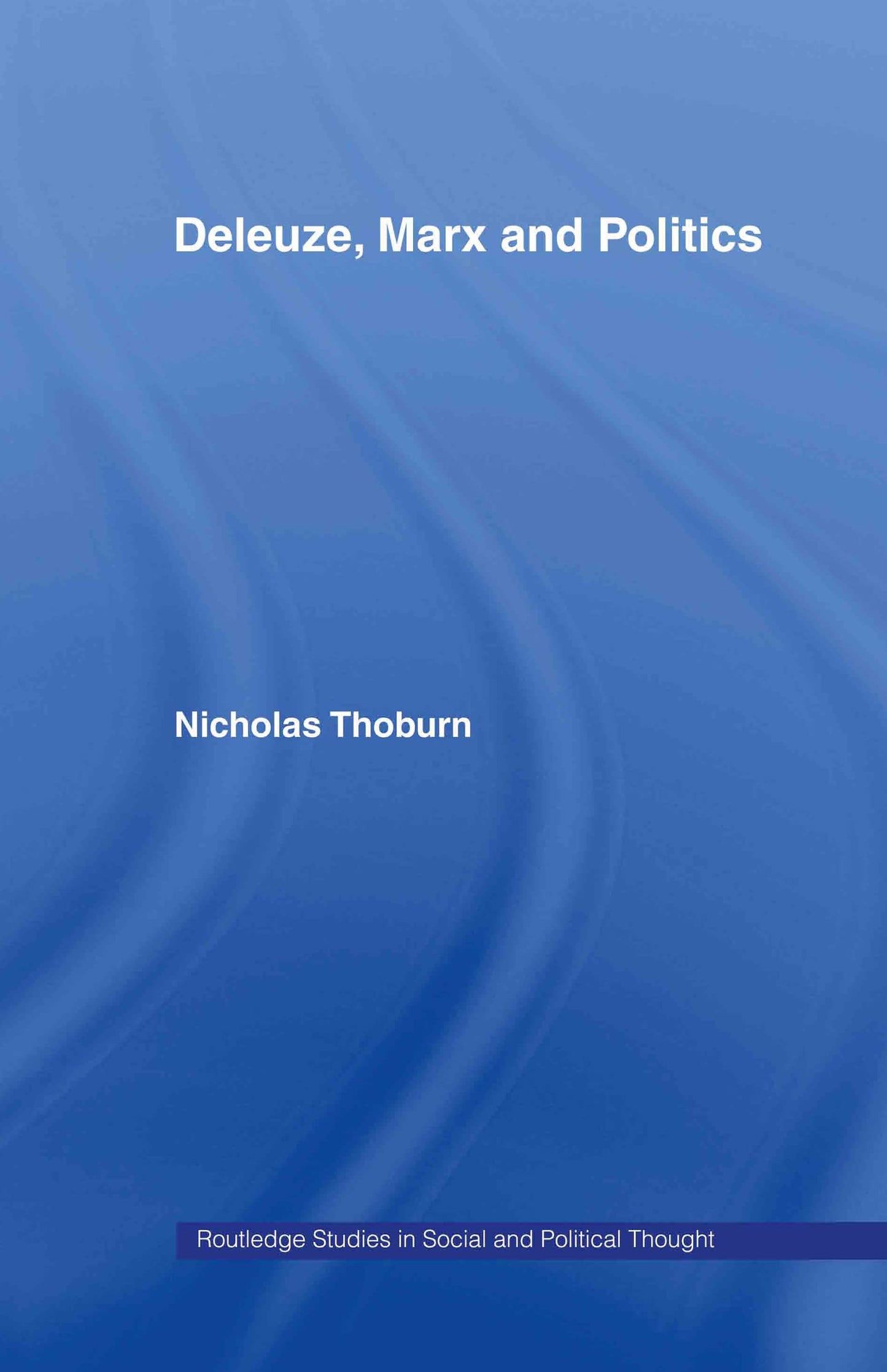 Deleuze, Marx and Politics (Routledge Studies in Social and Political Thought)
