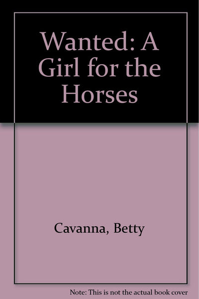 Wanted: A Girl for the Horses by Cavanna, Betty